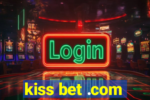 kiss bet .com